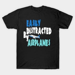 Easily distracted by airplanes T-Shirt